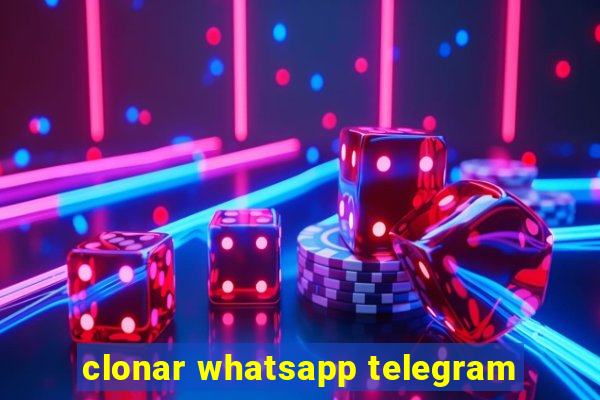 clonar whatsapp telegram